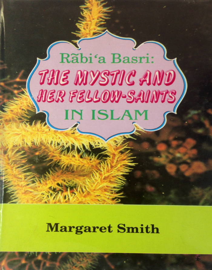 Rabi'a The Mystic and Her Fellow-Saints in Islam